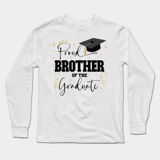 Proud Brother Of The Graduate | Quote With Black Text Family Graduation Long Sleeve T-Shirt